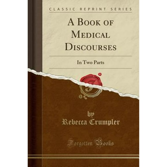 A Book of Medical Discourses: In Two Parts (Classic Reprint) (Paperback) by Rebecca Crumpler