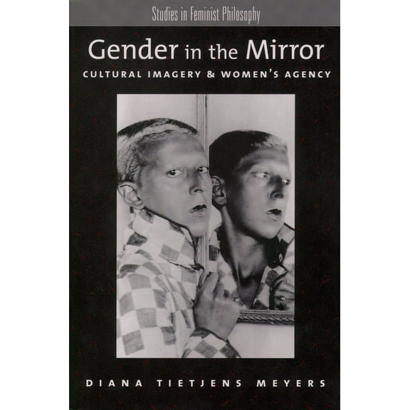 Studies in Feminist Philosophy Gender in the Mirror: Cultural Imagery & Women's Agency, (Paperback)
