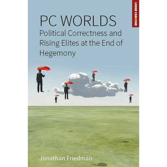 Loose Can(n)Ons PC Worlds: Political Correctness and Rising Elites at the End of Hegemony, Book 2, (Paperback)
