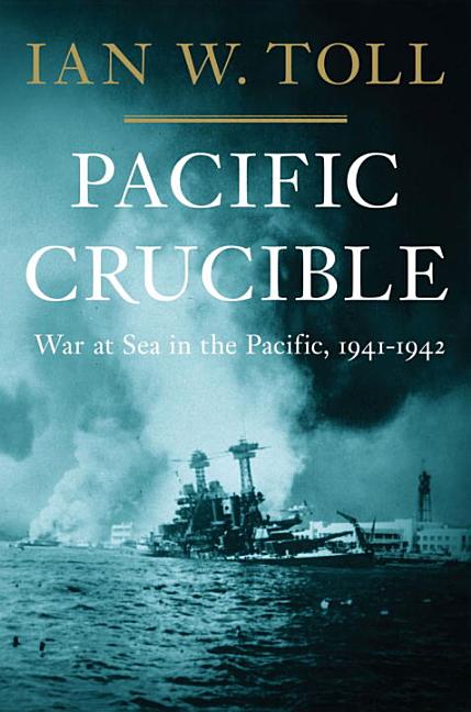 Pacific War Trilogy: Pacific Crucible : War at Sea in the Pacific, 1941