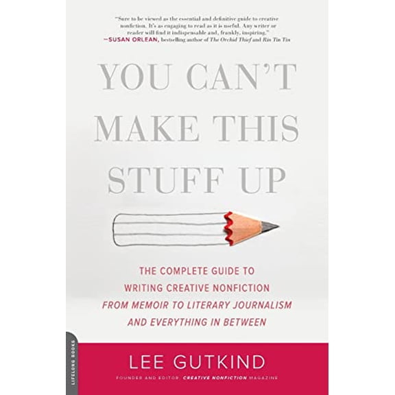 Pre-Owned You Can't Make This Stuff Up: The Complete Guide to Writing Creative Nonfiction--from Memoir to Literary Journalism and Everything in Between Paperback
