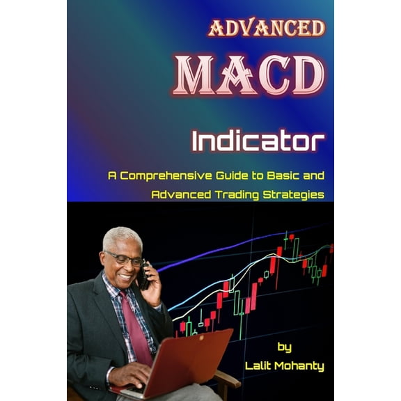 Learn Stock Market Trading Advanced MACD Indicator: A Comprehensive Guide to Basic and Advanced Trading Strategies, Book 6, (Paperback)