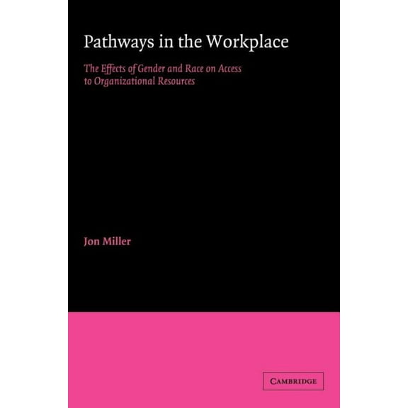 American Sociological Association Rose M Pathways in the Workplace: The Effects of Gender and Race on Access to Organizational Resources, (Paperback)