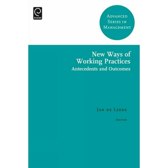 Advanced Management New Ways of Working Practices: Antecedents and Outcomes, Book 16, (Hardcover)