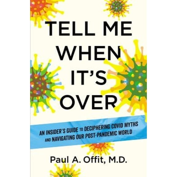 Pre-Owned Tell Me When It's Over: An Insider's Guide to Deciphering Covid Myths and Navigating Our Post-Pandemic World (Hardcover) 1426223668 9781426223662