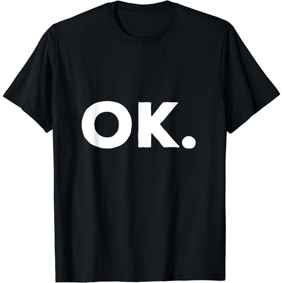 T-shirt that says OK T-Shirt