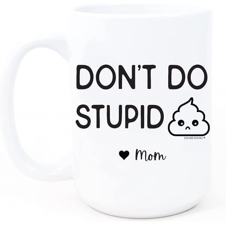 Don t Do Stupid Love Mom Mug Gifts for Teenage Girls Teen Girl Stuff 15 or Sweet 16 Year Old Boys Gift Ideas Drive Safe 18th Birthday Graduation Cool Things Poop Emoji Coffee Cup (15 oz)