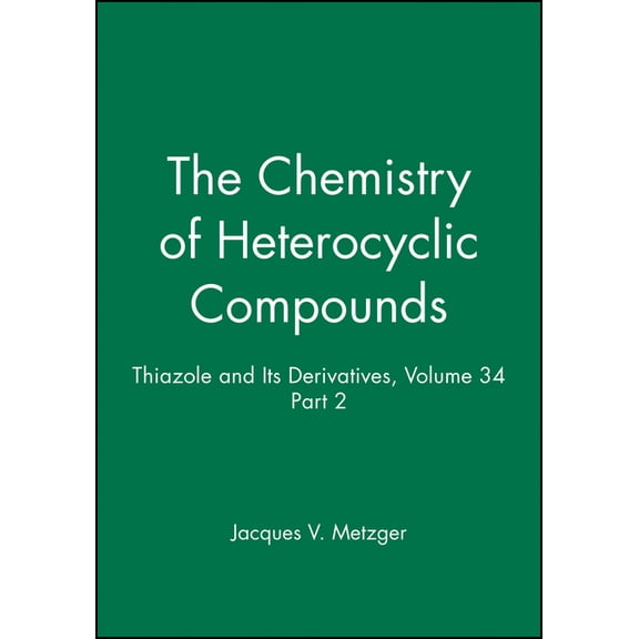 Chemistry of Heterocyclic Compounds: A M Thiazole and Its Derivatives, Volume 34, Part 2, Book 18, (Hardcover)