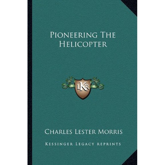 Pioneering The Helicopter Paperback 1163158011 9781163158012 Charles Lester Morris