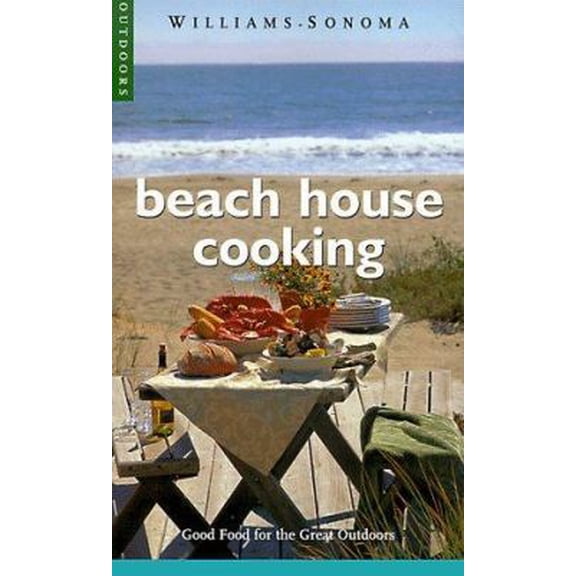 Pre-Owned Beach House Cooking: Good Food for the Great Outdoors (Williams-Sonoma Outdoors) (Paperback) 0737020091 9780737020090