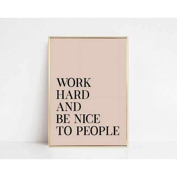 Work Hard And Be Nice To People Inspirational Quotes Neutral Wall Art Home Office Wall Art Wall Art, Modern Wall Decor, 8x12 UNFRAMED