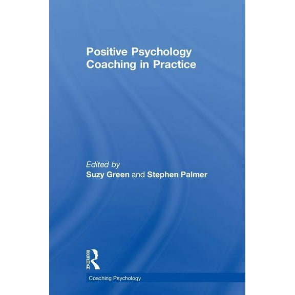 Coaching Psychology Positive Psychology Coaching in Practice, (Hardcover)