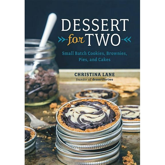 Dessert for Two: Small Batch Cookies, Brownies, Pies, and Cakes, (Hardcover)