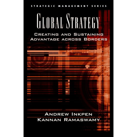 Strategic Management Global Strategy: Creating and Sustaining Advantage Across Borders, (Hardcover)