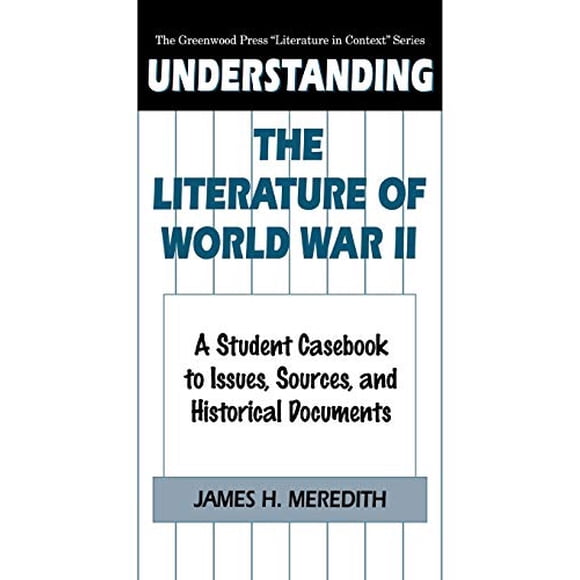 Comprendre la Littérature de la Seconde Guerre Mondiale: un Recueil d'Élèves sur les Questions, les Sources et les Documents Historiques (la Presse de Bois Vert "Littérature dans le Contexte" Série)