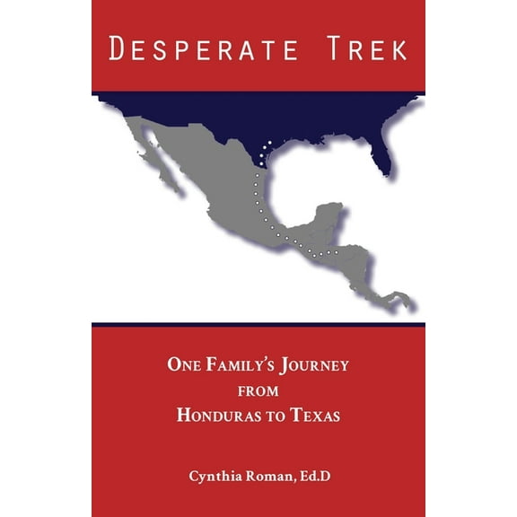 Desperate Trek: One Family's Journey from Honduras to Texas, (Paperback)
