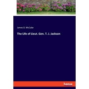 The Life of Lieut. Gen. T. J. Jackson (Paperback)