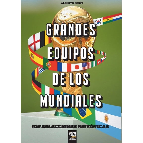 Grandes equipos de los Mundiales: 100 selecciones históricas, (Paperback)