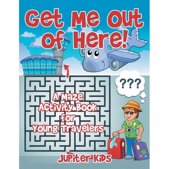 Get Me Out of Here! A Maze Activity Book for Young Travelers (Paperback)