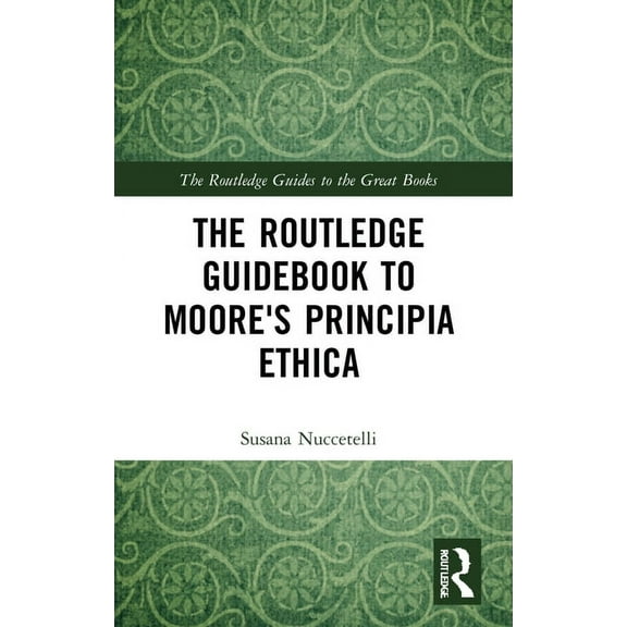 Routledge Guides to the Great Books The Routledge Guidebook to Moore's Principia Ethica, (Paperback)