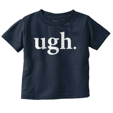 

Funny Sarcastic Attitude Ugh Joke Toddler Boy Girl T Shirt Infant Toddler Brisco Brands 6M