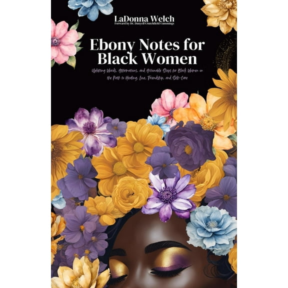 Ebony Notes for Black Women: Uplifting Words, Affirmations, and Actionable Steps for Black Women on the Path to Healing,, (Paperback)