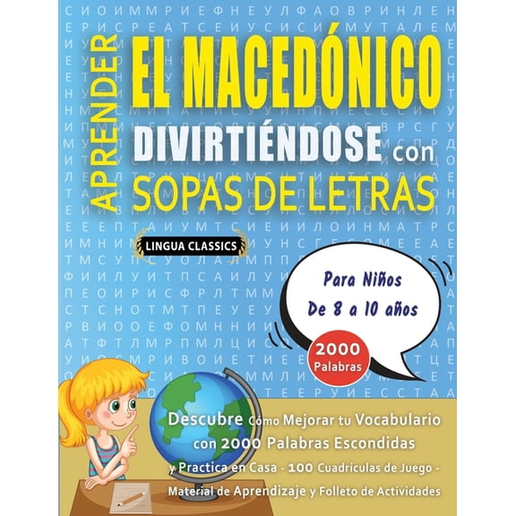 APRENDER EL MACEDÃNICO DIVIRTIÃNDOSE CON SOPAS DE LETRAS - Para NiÃ±os de 8 a 10 aÃ±os - Descubre CÃ³mo Mejorar tu Vocabula, (Paperback)