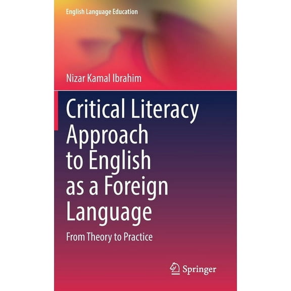 English Language Education Critical Literacy Approach to English as a Foreign Language: From Theory to Practice, Book 29, (Hardcover)