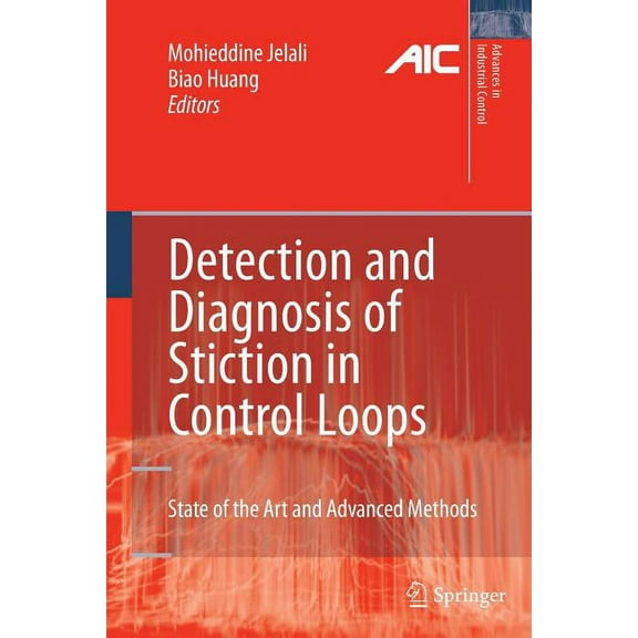 Advances in Industrial Control Detection and Diagnosis of Stiction in Control Loops: State of the Art and Advanced Methods, (Paperback)