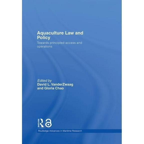 Routledge Advances in Maritime Research Aquaculture Law and Policy: Towards principled access and operations, (Hardcover)