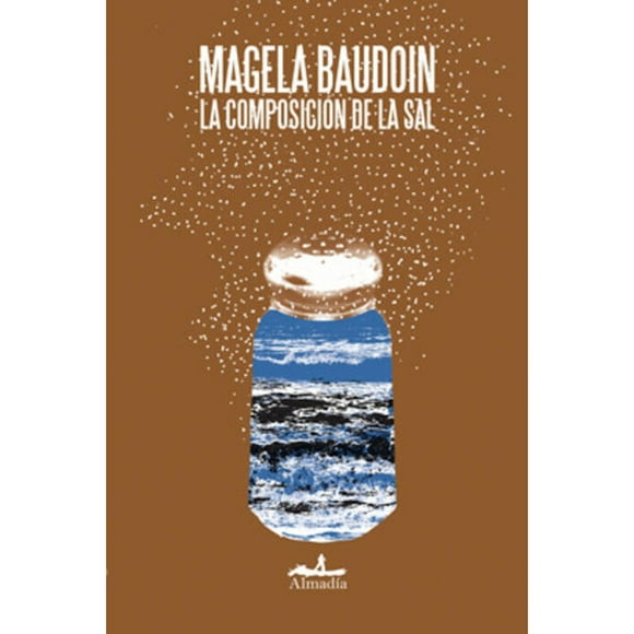 La composicion de la sal Editorial Almadía 9786078486038
