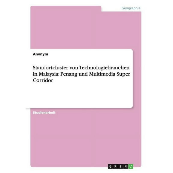 Standortcluster von Technologiebranchen in Malaysia: Penang und Multimedia Super Corridor (Paperback)