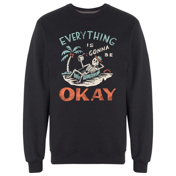 Funny Skeleton Is Gonna Be Okay Sweatshirt Men -Image by Shutterstock, Male Medium
