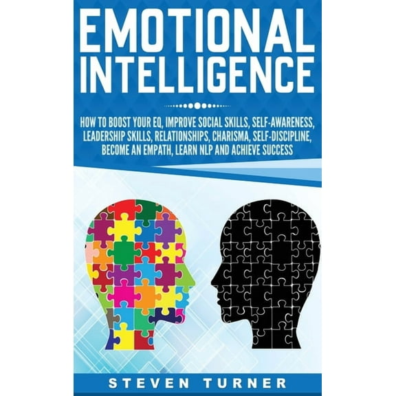 Emotional Intelligence: How to Boost Your EQ, Improve Social Skills, Self-Awareness, Leadership Skills, Relationships, C, (Hardcover)