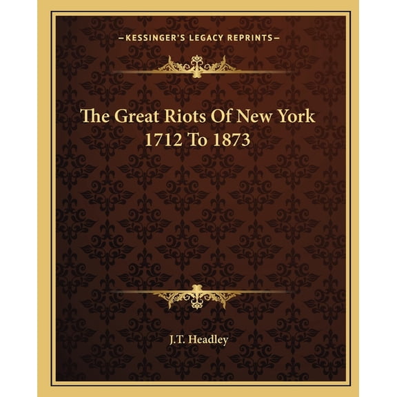 The Great Riots Of New York 1712 To 1873 (Paperback)