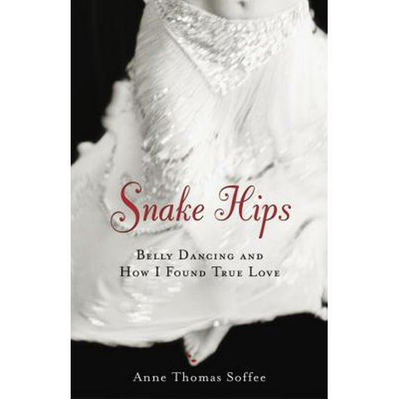 Pre-Owned Snake Hips: Belly Dancing and How I Found True Love (Paperback) 1556525222 9781556525223