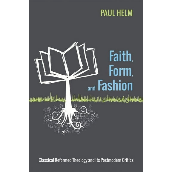 Faith, Form, and Fashion: Classical Reformed Theology and Its Postmodern Critics (Paperback)