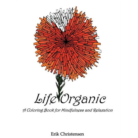 Life Organic : A Coloring Book for Mindfulness and Relaxation (Paperback)