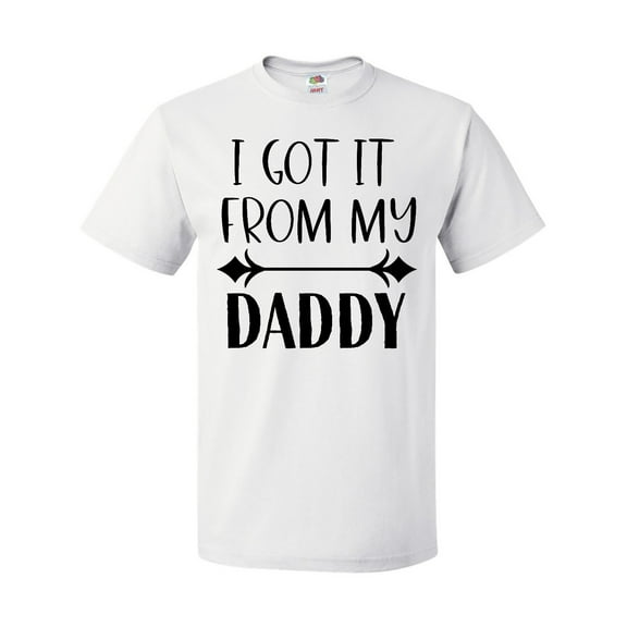 Inktastic I Got It From My Daddy T-Shirt