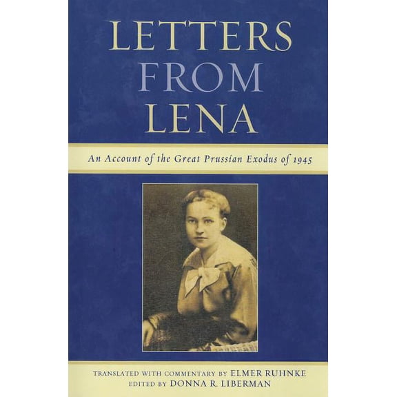 Letters from Lena: An Account of the Great Prussian Exodus of 1945, (Paperback)