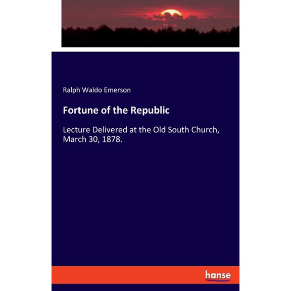 Fortune of the Republic: Lecture Delivered at the Old South Church, March 30, 1878., (Paperback)