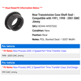 thumbnail image 2 of Rear Transmission Case Shaft Seal - Compatible with 1991, 1998 - 2001 GMC Jimmy 1999 2000, 2 of 2