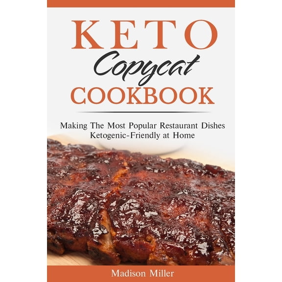 Keto Diet Cookbook Keto Copycat Cookbook: Making The Most Popular Restaurant Dishes Ketogenic-Friendly at Home ***BLACK AND WHITE EDITION**, Book 9, (Paperback)