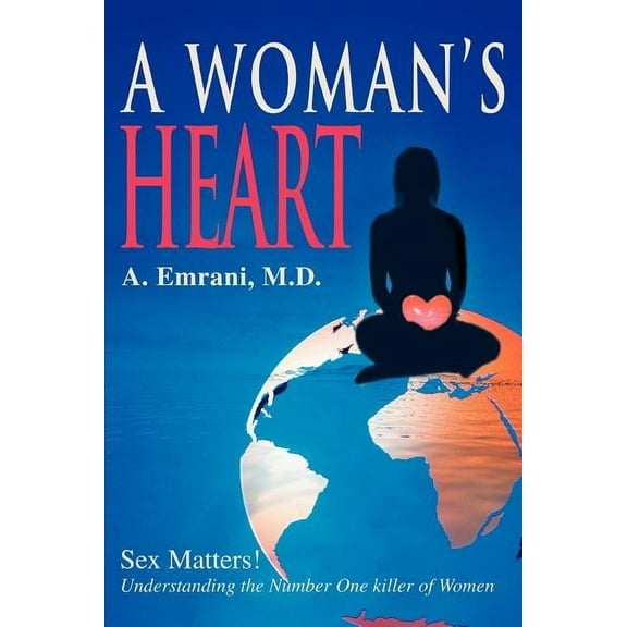 A Woman's Heart : Sex Matters!understanding the Number One Killer of Women (Paperback)