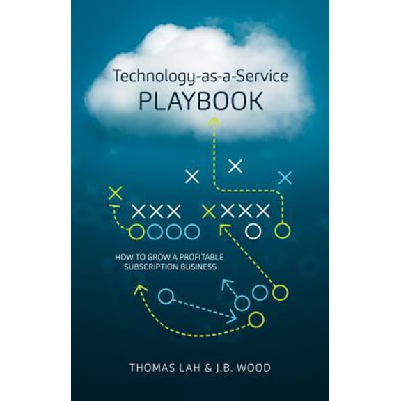 Pre-Owned Technology-As-A-Service Playbook: How to Grow a Profitable Subscription Business (Hardcover) 098604623X 9780986046230