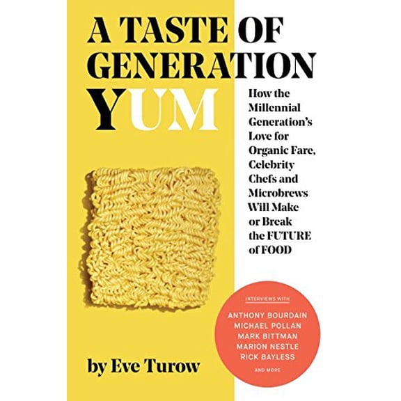 Pre-Owned A Taste of Generation Yum: How the Millennial Generation's Love for Organic Fare, Celebrity Chefs and Microbrews Will Make or Break the Future of Food (Paperback) 1973587106