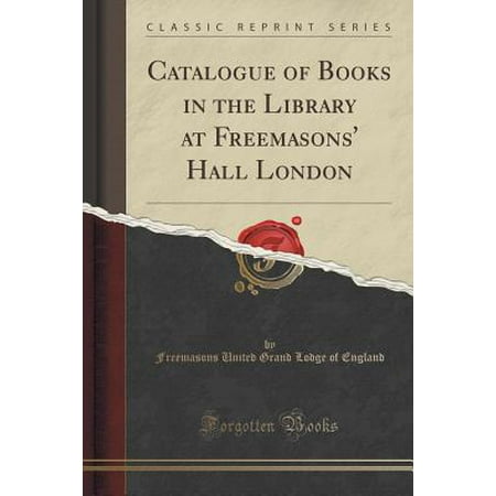 Catalogue Of Books In The Library At Freemasons Hall London Classic Reprint - 