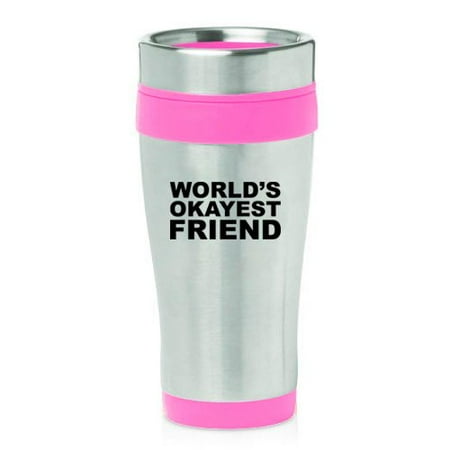 

16 oz Insulated Stainless Steel Travel Mug Funny World s Okayest Friend (Pink)