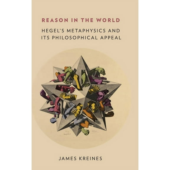 Reason in the World: Hegel's Metaphysics and Its Philosophical Appeal, (Hardcover)