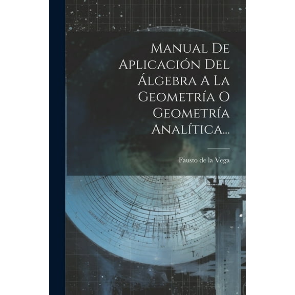 Manual De Aplicación Del Álgebra A La Geometría O Geometría Analítica... (Paperback)